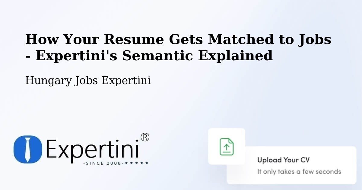How Your Resume Gets Matched to Jobs - Expertini's Semantic Explained - Hungary Jobs Expertini
