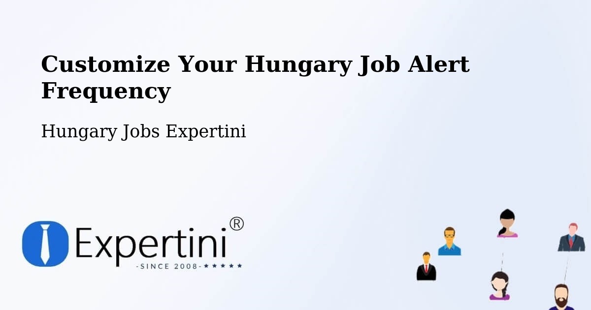 Customize Your Hungary Job Alert Frequency - Hungary Jobs Expertini